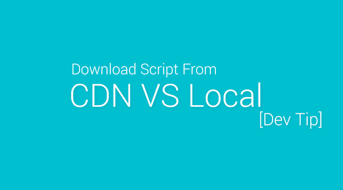 [Dev Tip] CDN VS Local