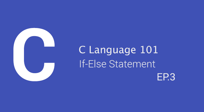 C Language 101 - If-Else Statement (EP.3)