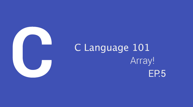 C Language 101 - Arrays! (EP.5)