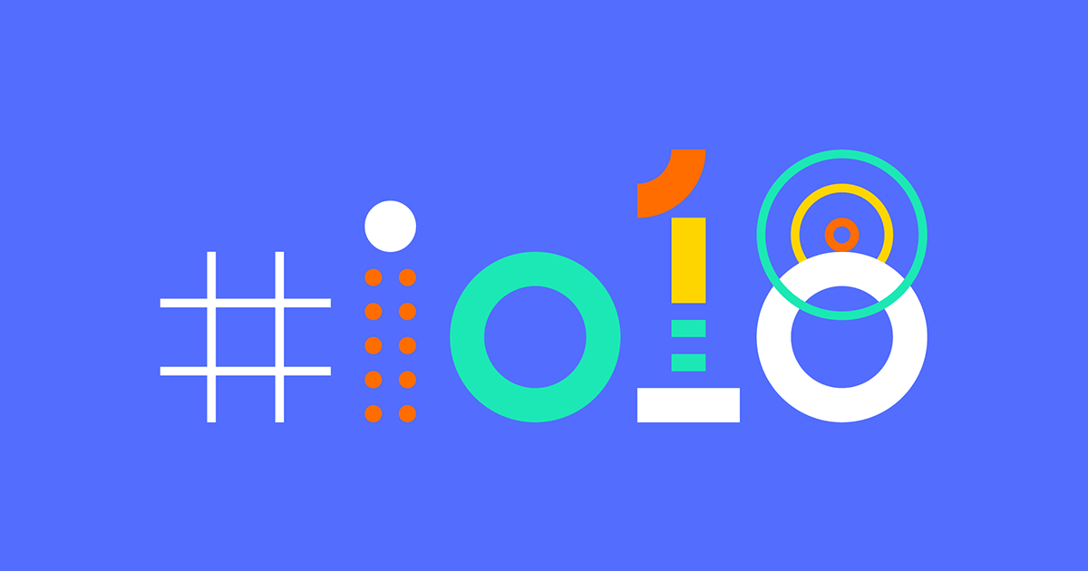 Google I/O 2018 Keynote Wrap-up #io2018