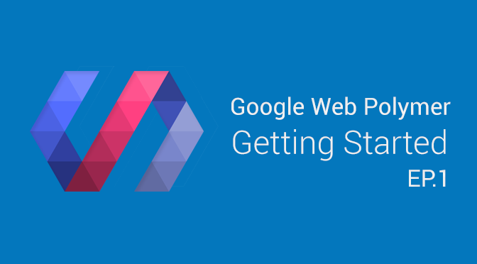 Google Web Polymer - Getting Started & Installation (EP.1)